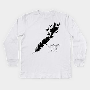 The Very Things that hold you down are going to lift you up Kids Long Sleeve T-Shirt